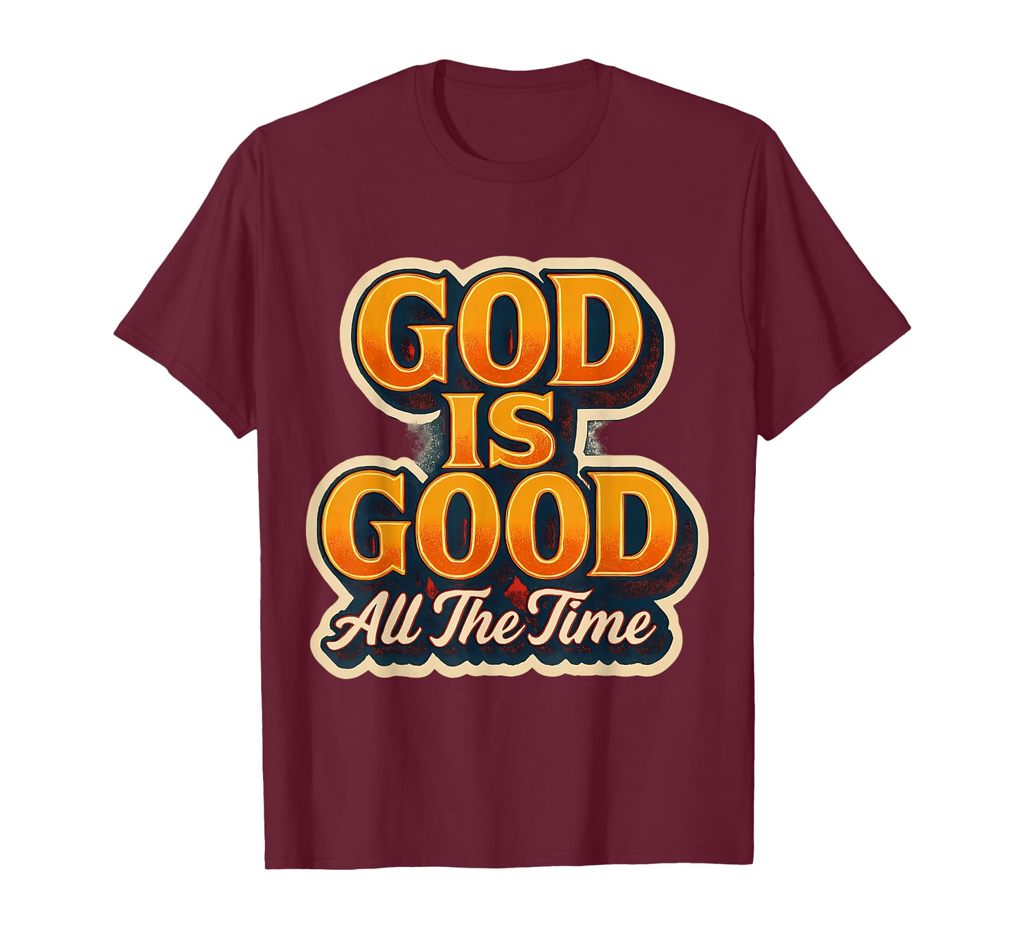 God is Good All The Time Christian Faith Jesus Christ Quote T-Shirt