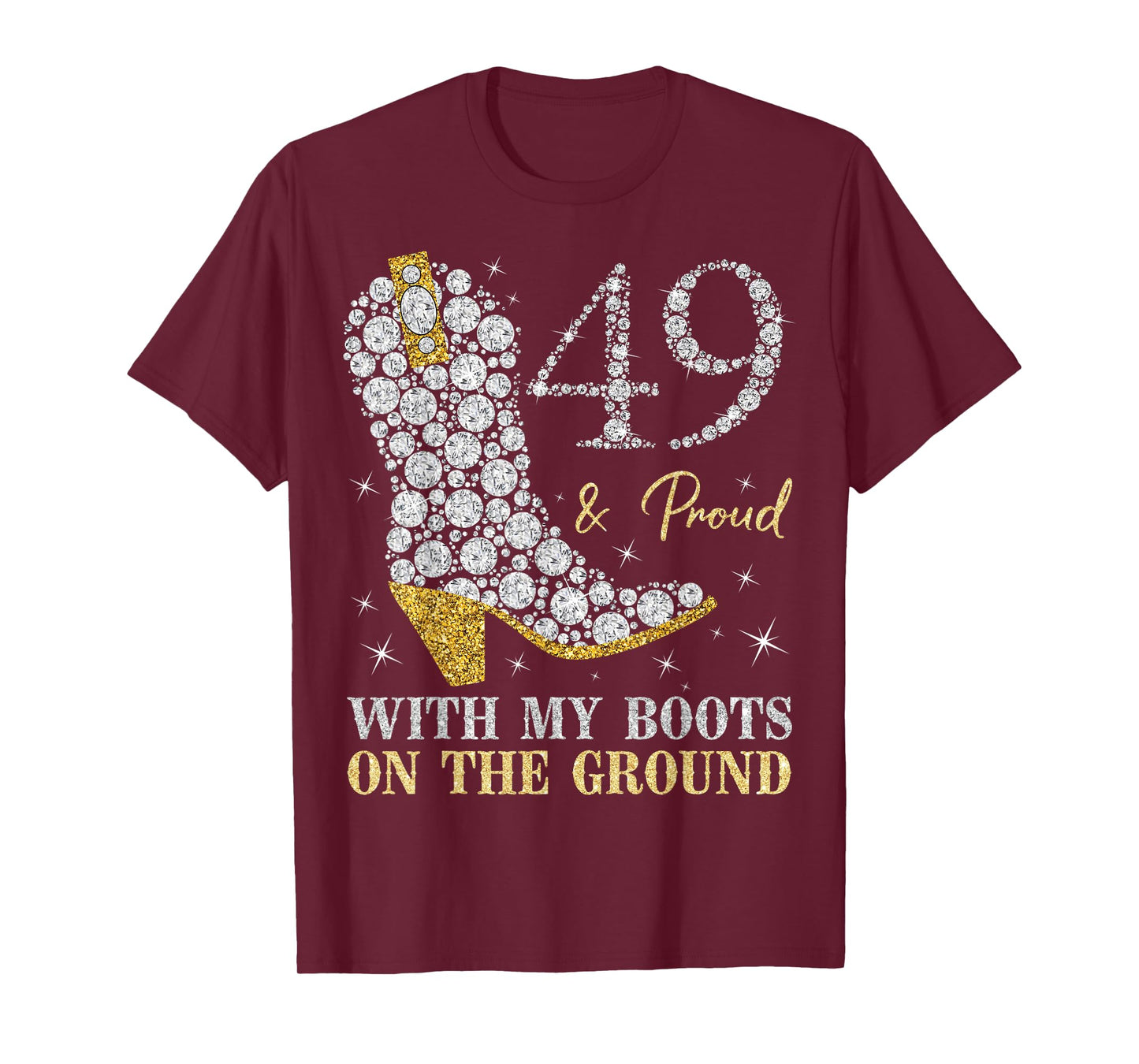 49 & Proud With My Boots On The Ground 49 Years Old Birthday T-Shirt