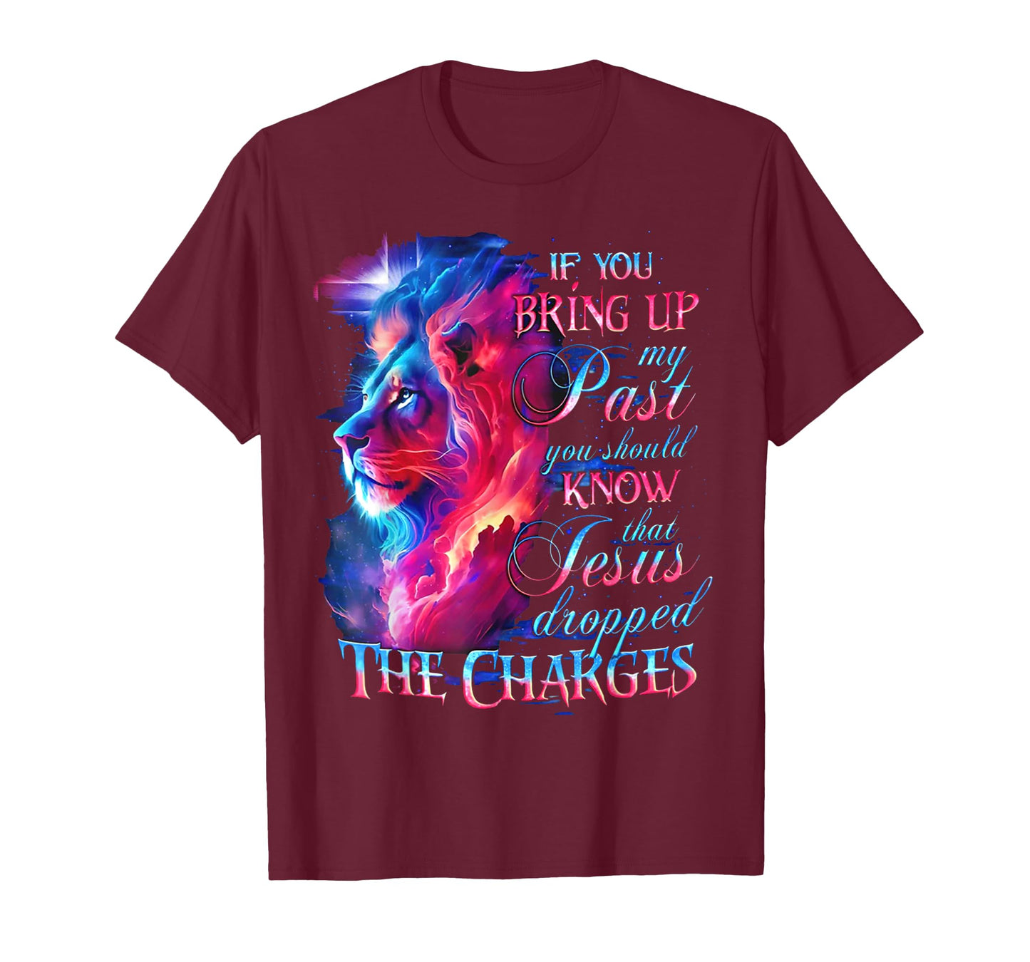 If You Bring Up My Past You Should Know That Jesus - Lion T-Shirt