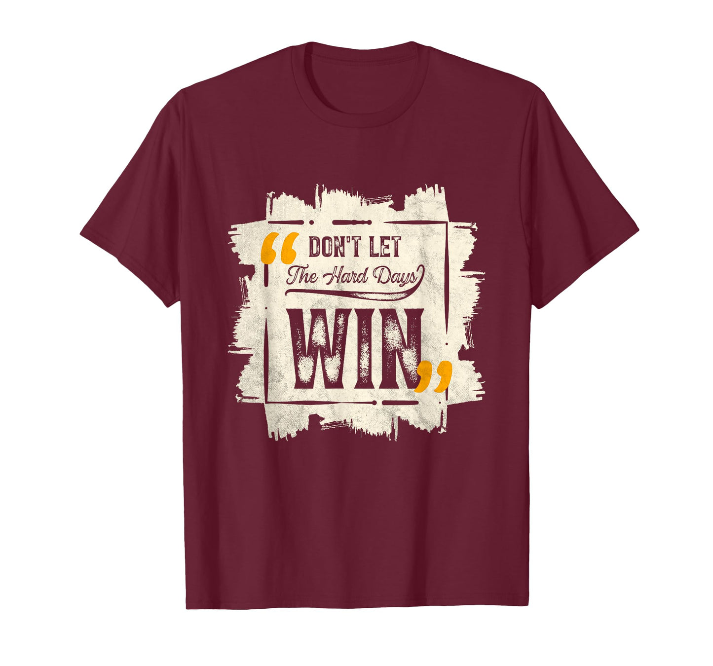 Don't Let The Hard Days Win Motivational Quote Saying T-Shirt
