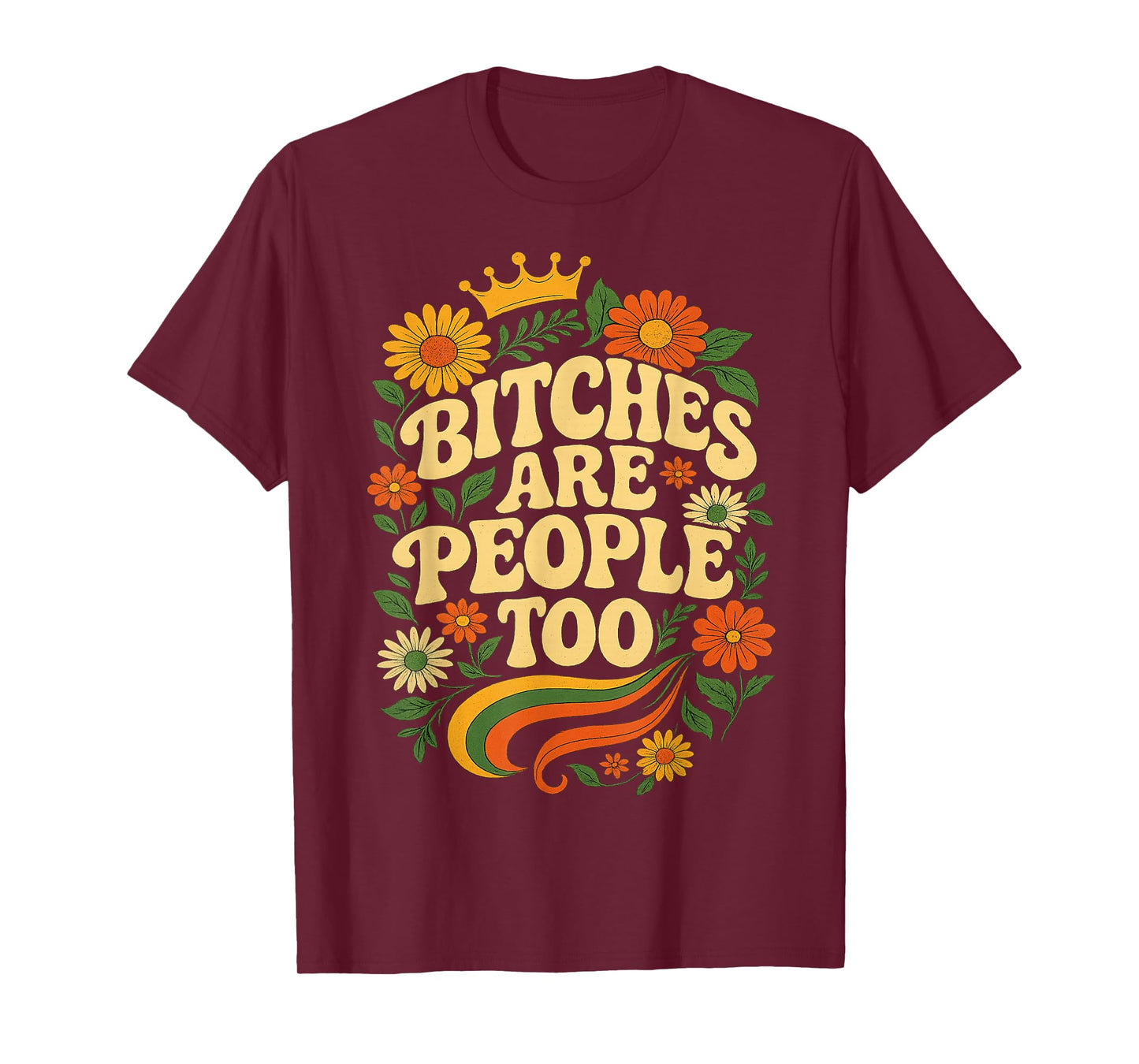 Bitches Are People Too Floral Flower T-Shirt