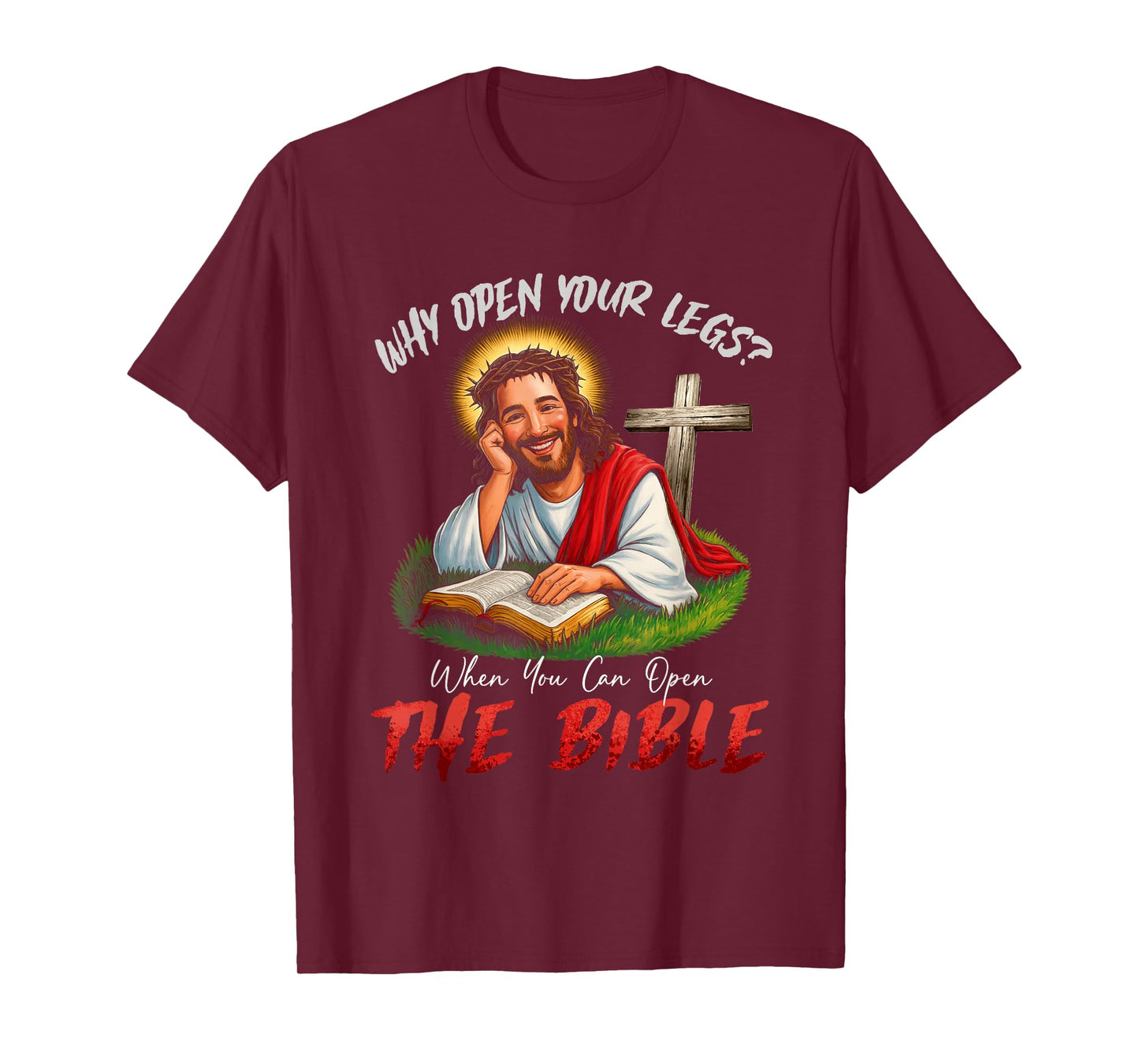 Funny Why Open Your Legs? When You Can Open The Bible T-Shirt