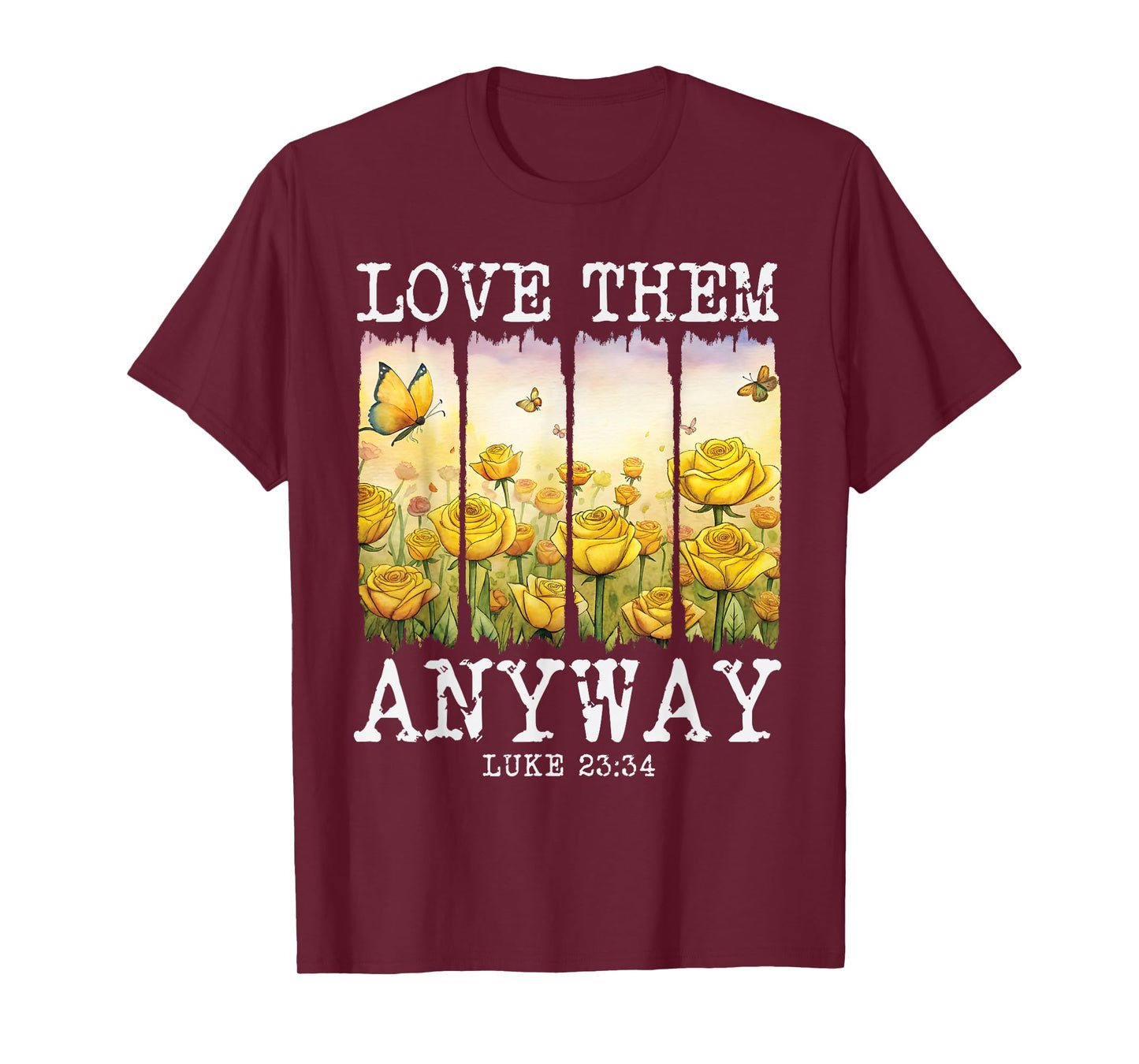 Love them Anyway Butterfly Rose Motivation Christian Women T-Shirt