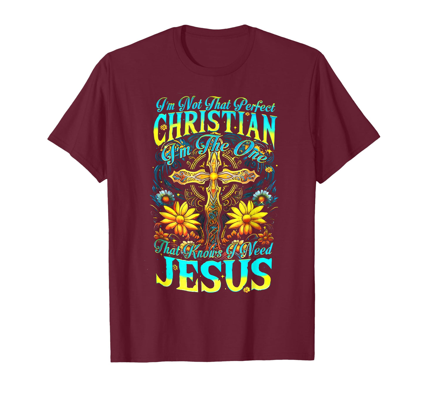 I’m Not That Perfect Christian I Am The One Cross Sunflower T-Shirt