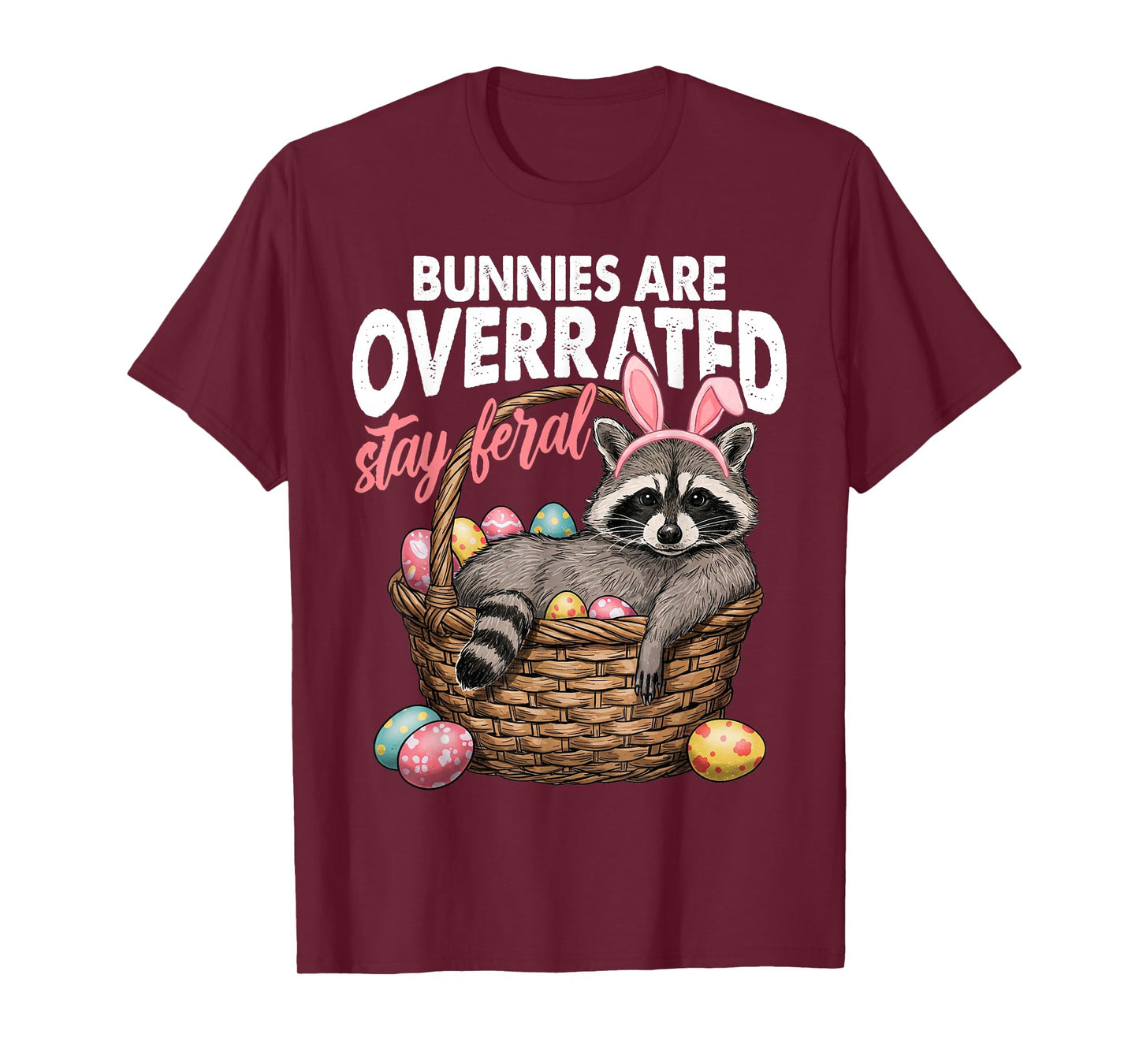 Bunnies Are Overrated Stay Feral Raccoon In Eggs Basket T-Shirt