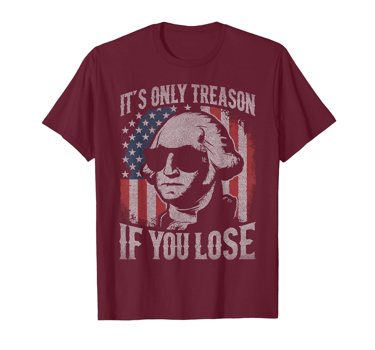 George Washington It's Only Treason If You Lose 4th Of July T-Shirt