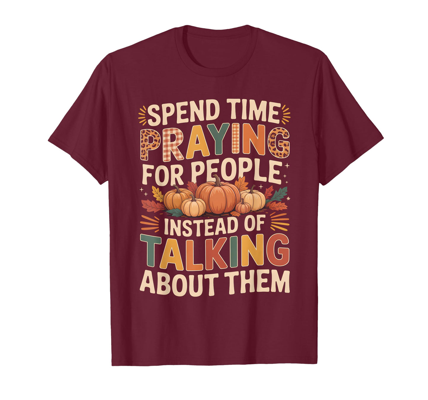 Spend Time Praying Not Talking Faith Fall Inspirational T-Shirt