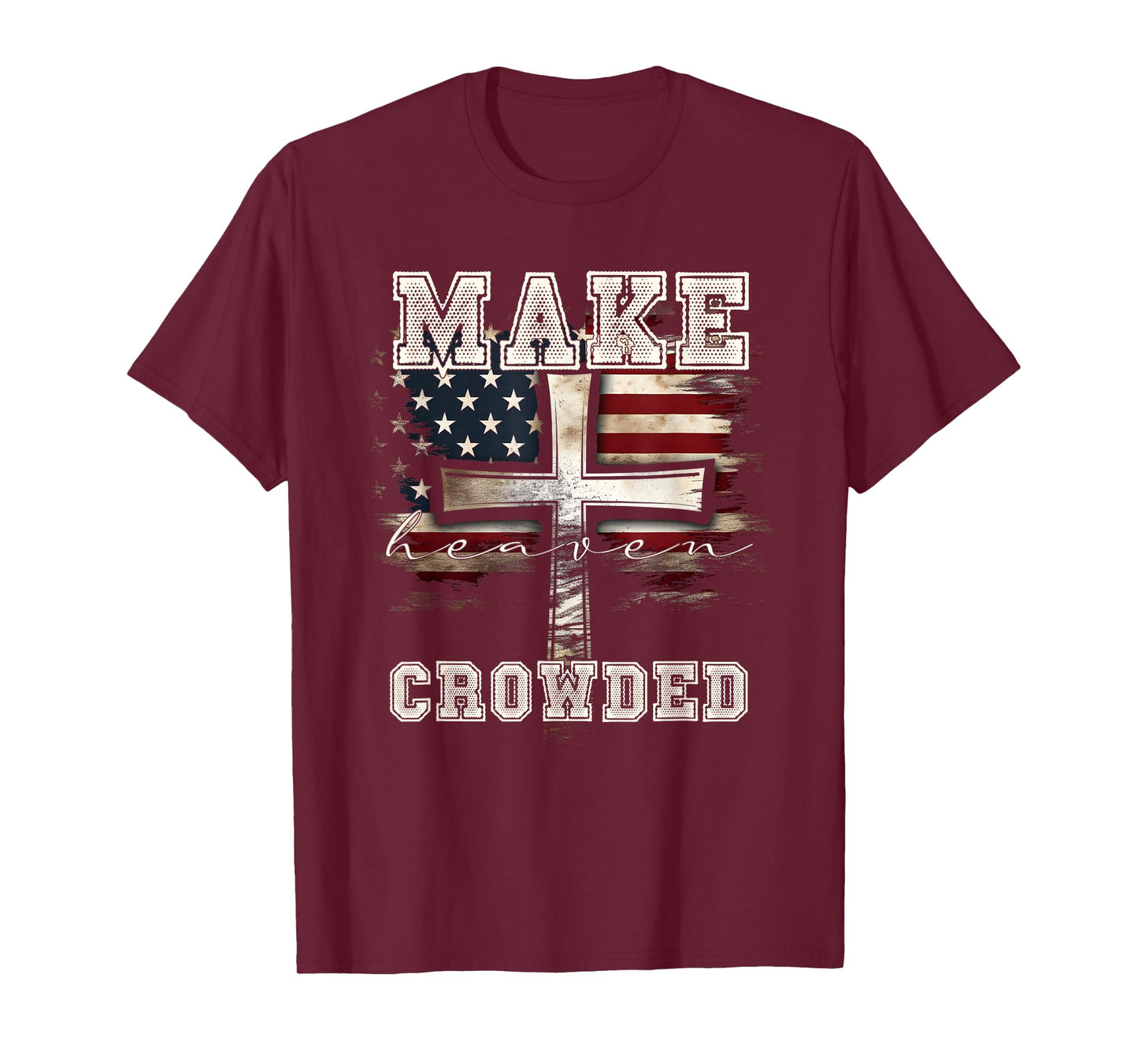 Make Heaven Crowded Cross | American Flag Christian Faith T-Shirt