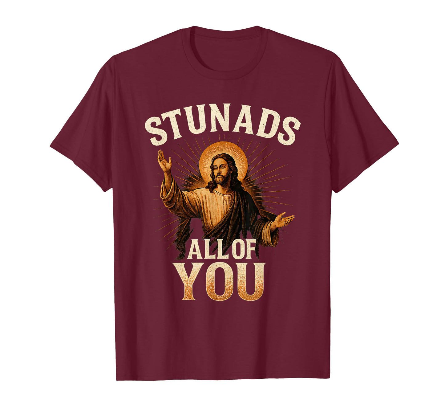 Stunads All of You Funny Jesus Silhouette Sarcastic Meme T-Shirt