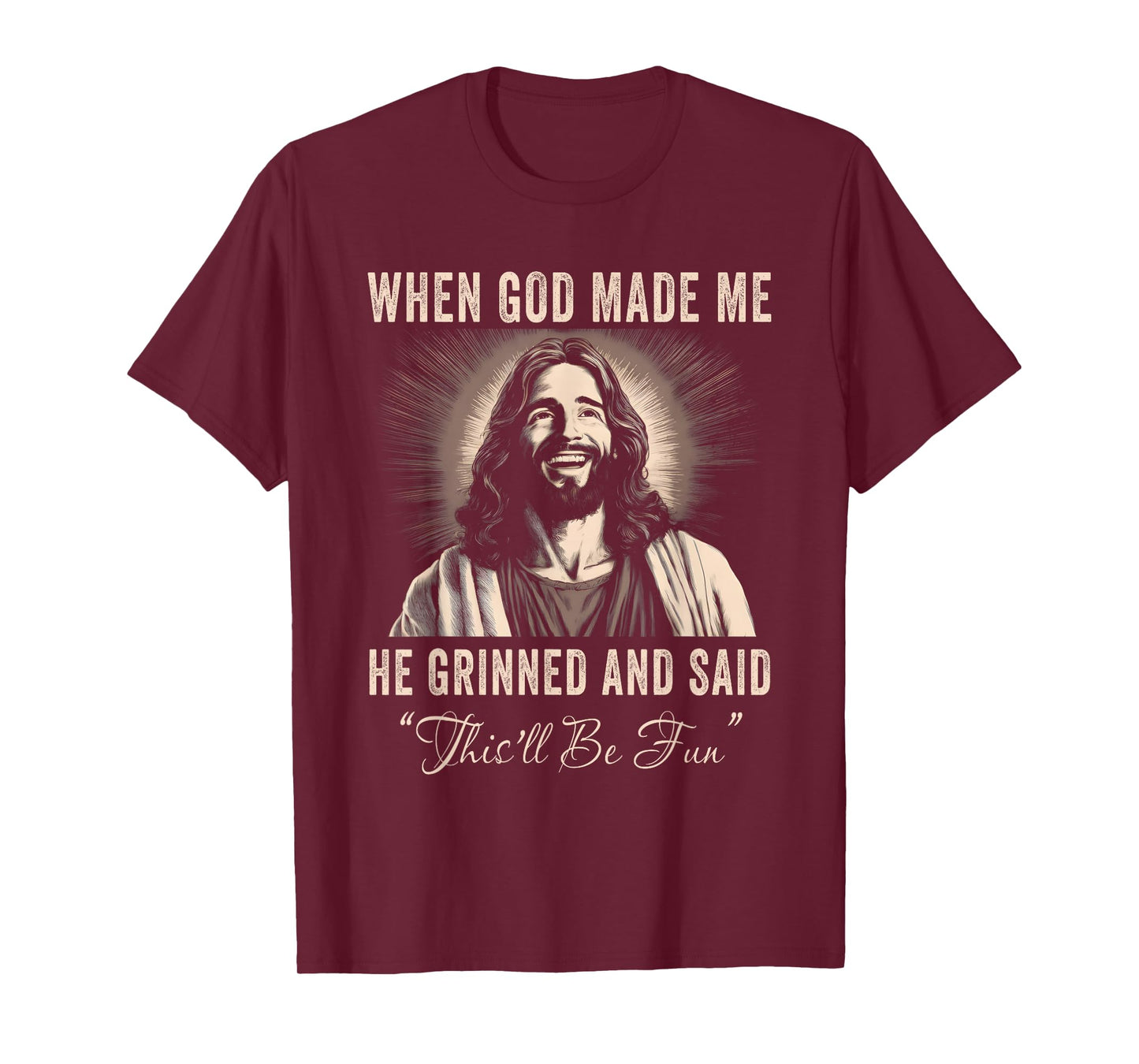When God Made Me He Grinned Funny Sarcastic Saying Humorous T-Shirt