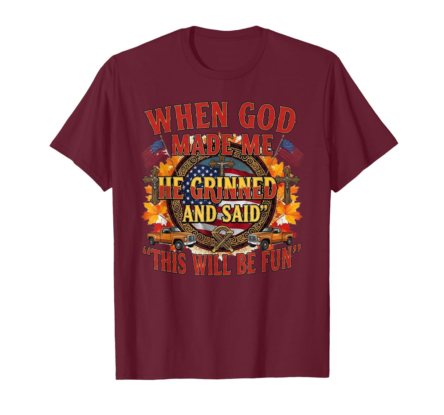 When God Made Me He Grinned and Said This Will Be Fun T-Shirt