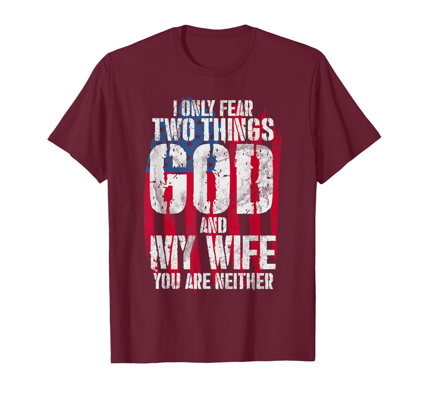 I Only Fear Two Things God And My Wife You Are Neither Bible T-Shirt