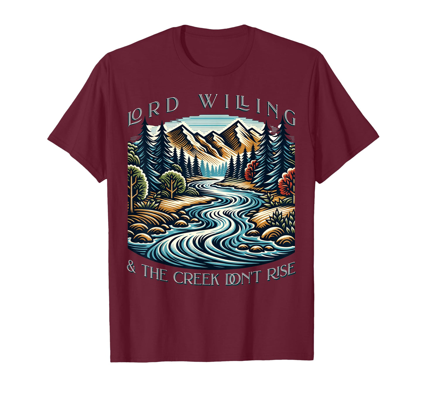 Lord Willing And The Creek Don't Rise T-Shirt