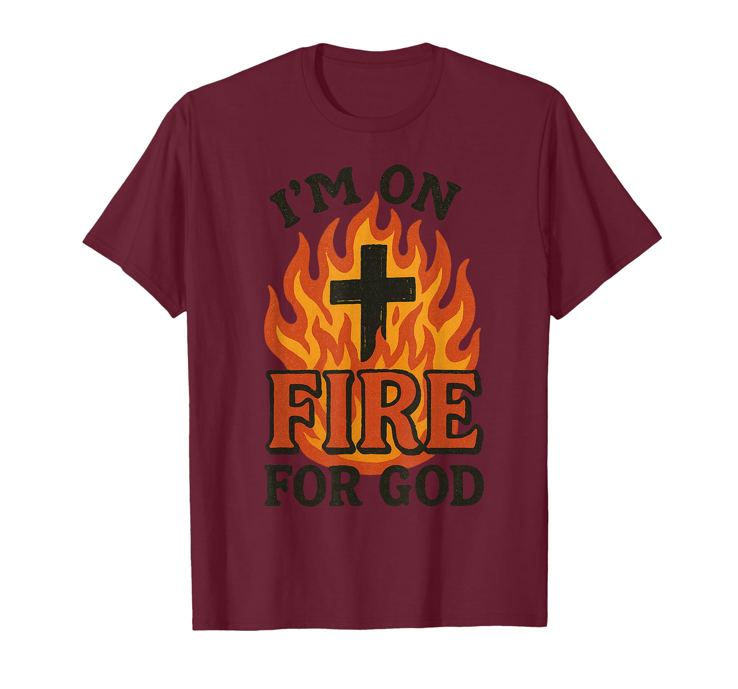 I'm On Fire For God Faith Prayer Grace Praise Bible Passion T-Shirt