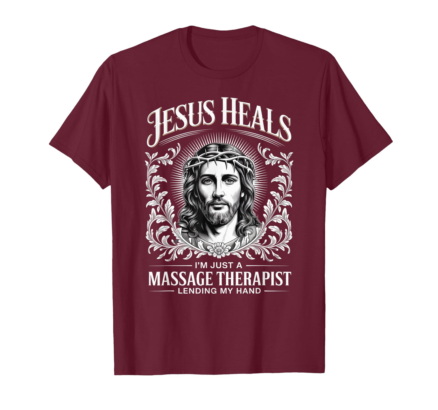 Jesus Heals I Am Just A Massage Therapist Lending My Hand T-Shirt