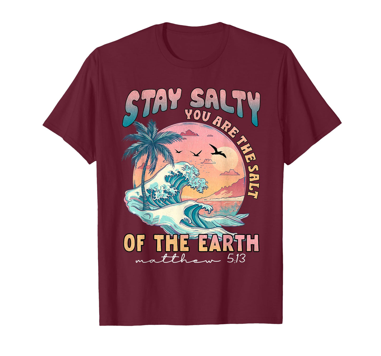 Stay Salt You Are The Salt Of The Earth God Bible Christian T-Shirt