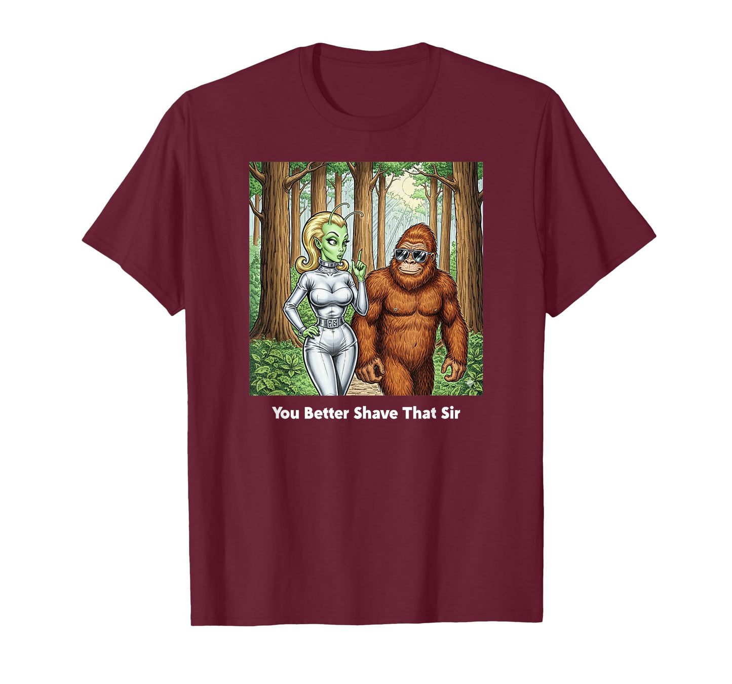 You Better Shave That Sir/Funny Bigfoot and Alien Talk T-Shirt