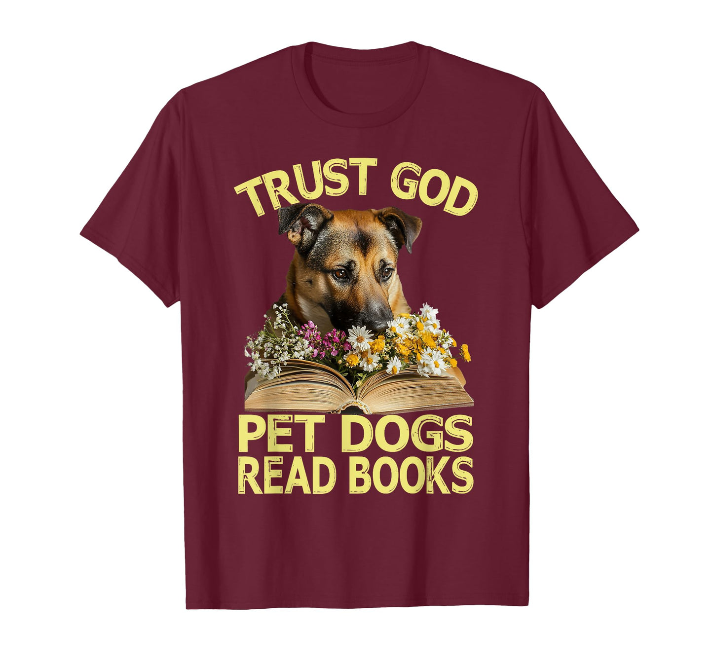 Trust God – Pet Dogs – Read Books Lovers Wildflowers T-Shirt
