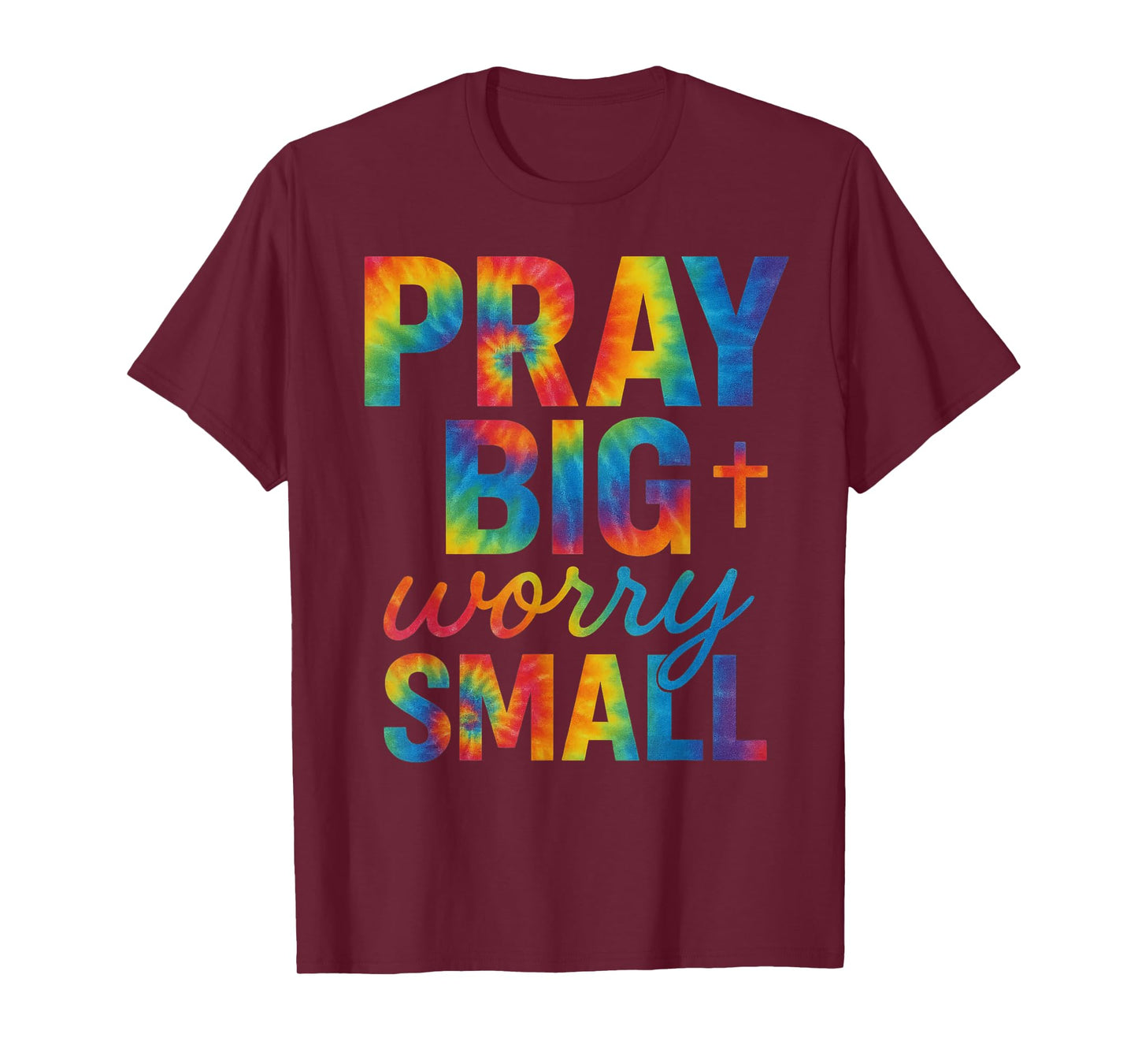 Pray Big Worry Small Tie Dye Christian T-Shirt