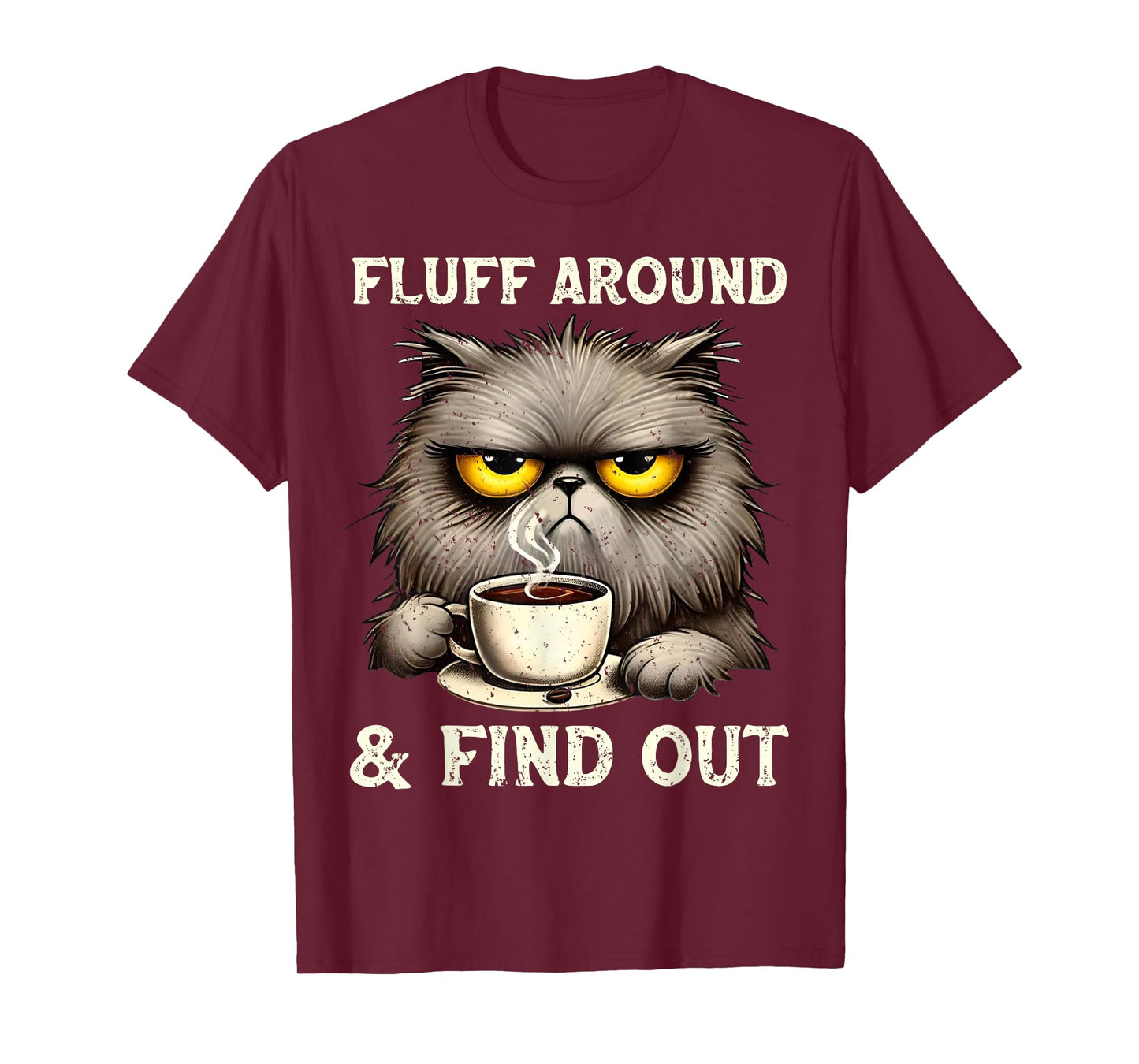 Fluff Around Funny Sarcastic Cat Quote Cats and Coffee Lover Men Women T-Shirt