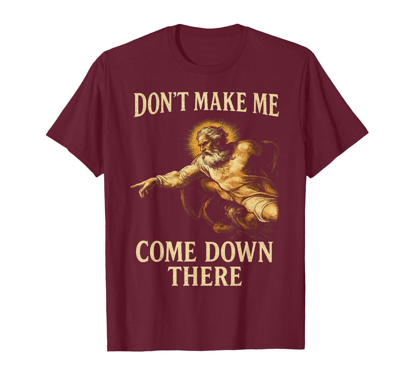 Don't Make Me Come Down There Funny God Warning Fresco Style T-Shirt