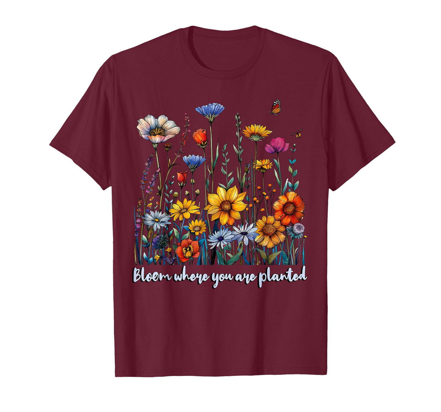 Bloom Where You Are Planted Wildflower Positive Quote T-Shirt