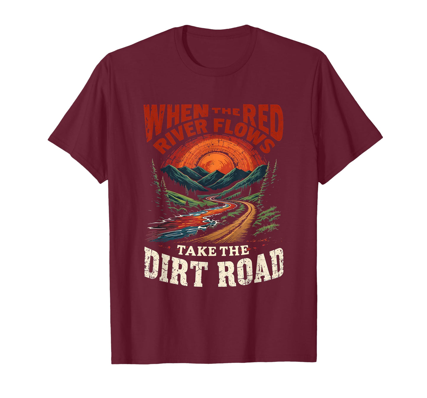 Outdoors When Red River Flows Humor Hiking Take Dirt Road T-Shirt