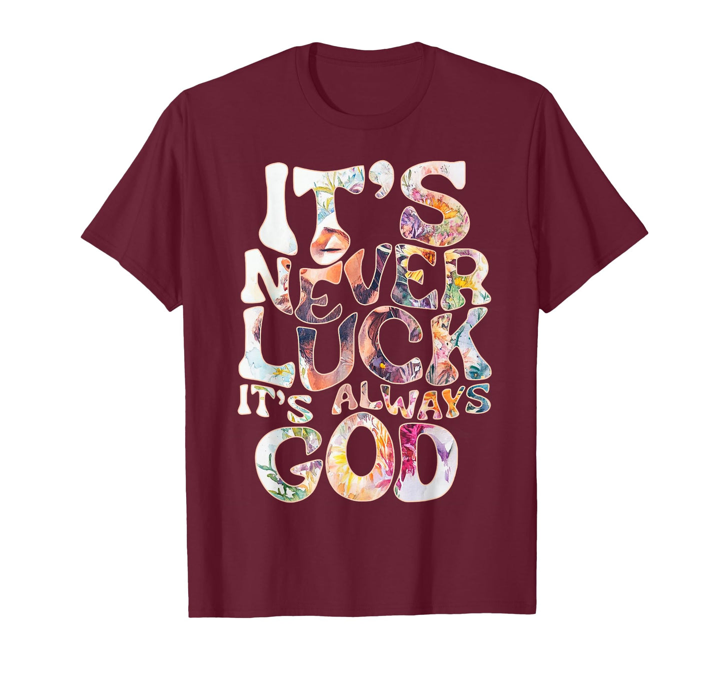 Its Never Luck Always God Faith Jesus Christian Womens Mens T-Shirt