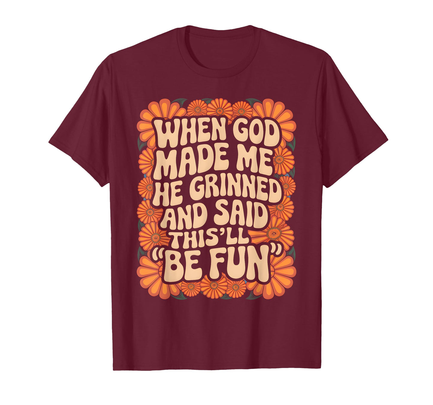 When God Made Me He Grinned and Said Sarcastic Funny Saying T-Shirt