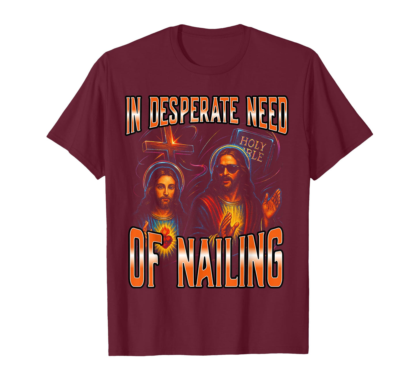 In Desperate Need Of Nailing Holy Bible Jesus Meme Women Men T-Shirt