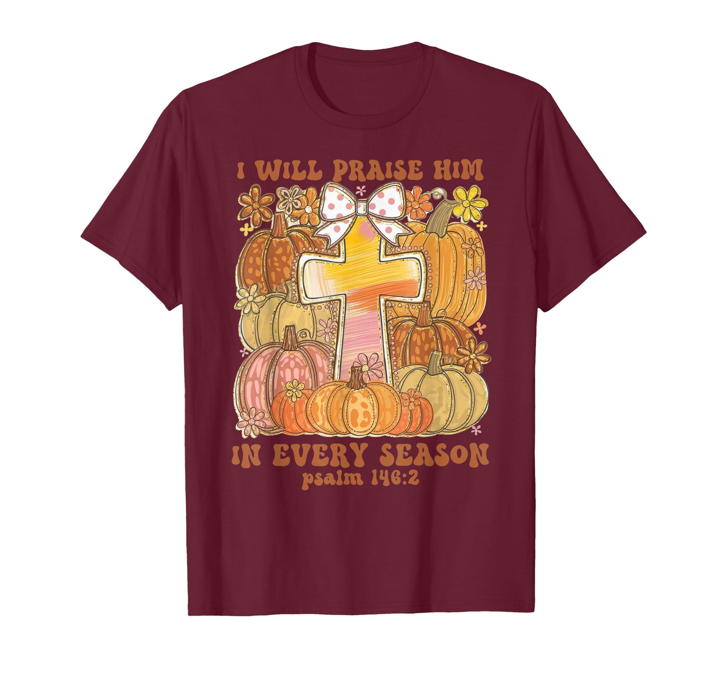 I Will Praise Him in Every Season Thanksgiving Christian T-Shirt