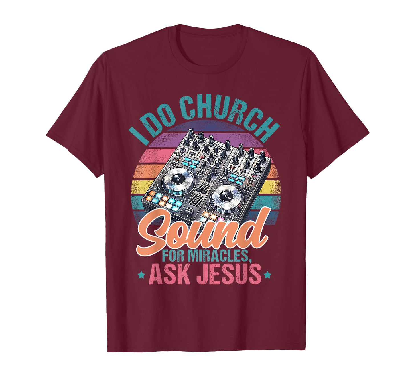 I Do Church Sound For Miracles, Ask Jesus T-Shirt