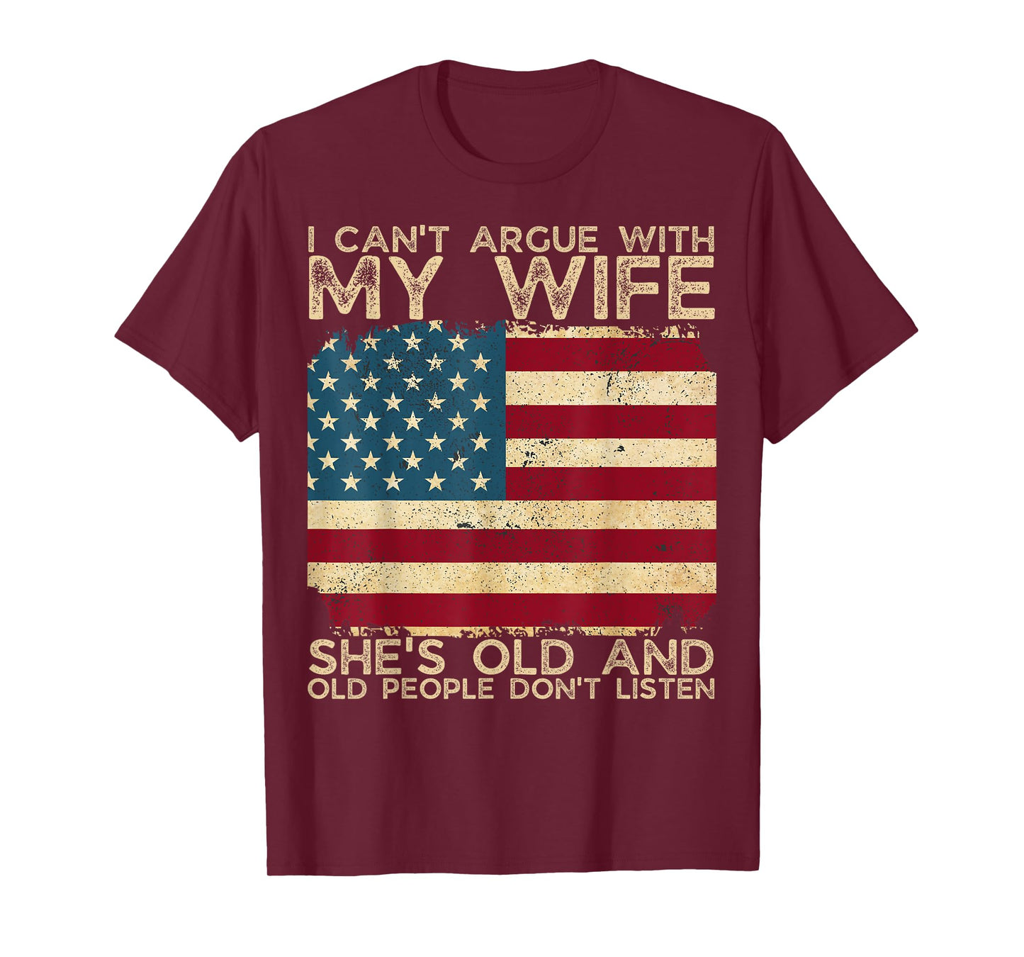 I Can't Argue With My Wife She's Old And Old People Don't T-Shirt