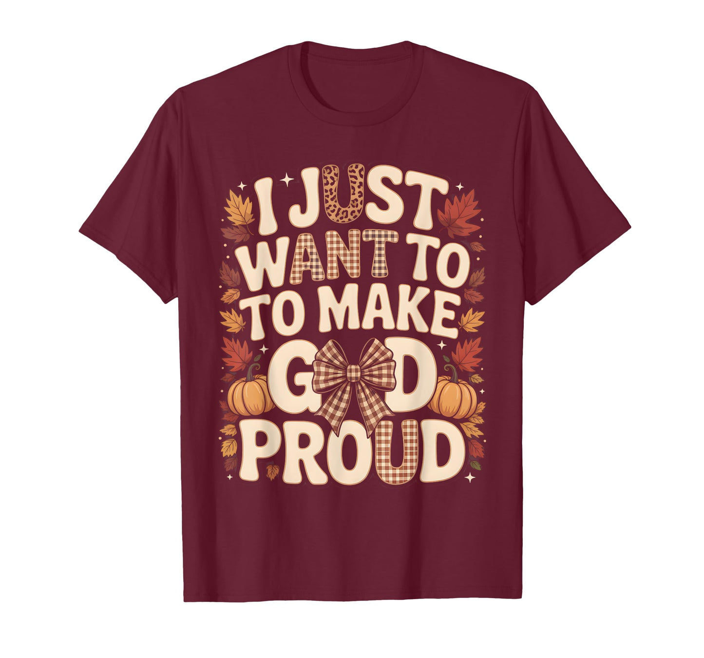 I Just Want to Make God Proud Faith Fall Christian T-Shirt