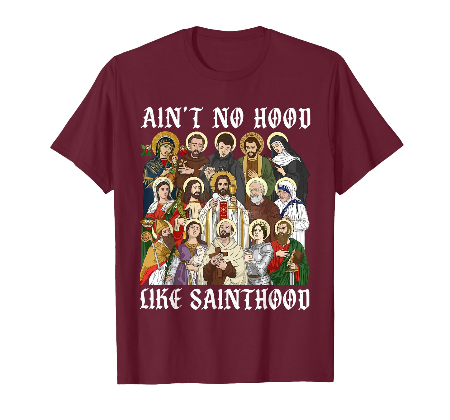 Catholic Religious Faith Prayer Ain't No Hood Like Sainthood T-Shirt