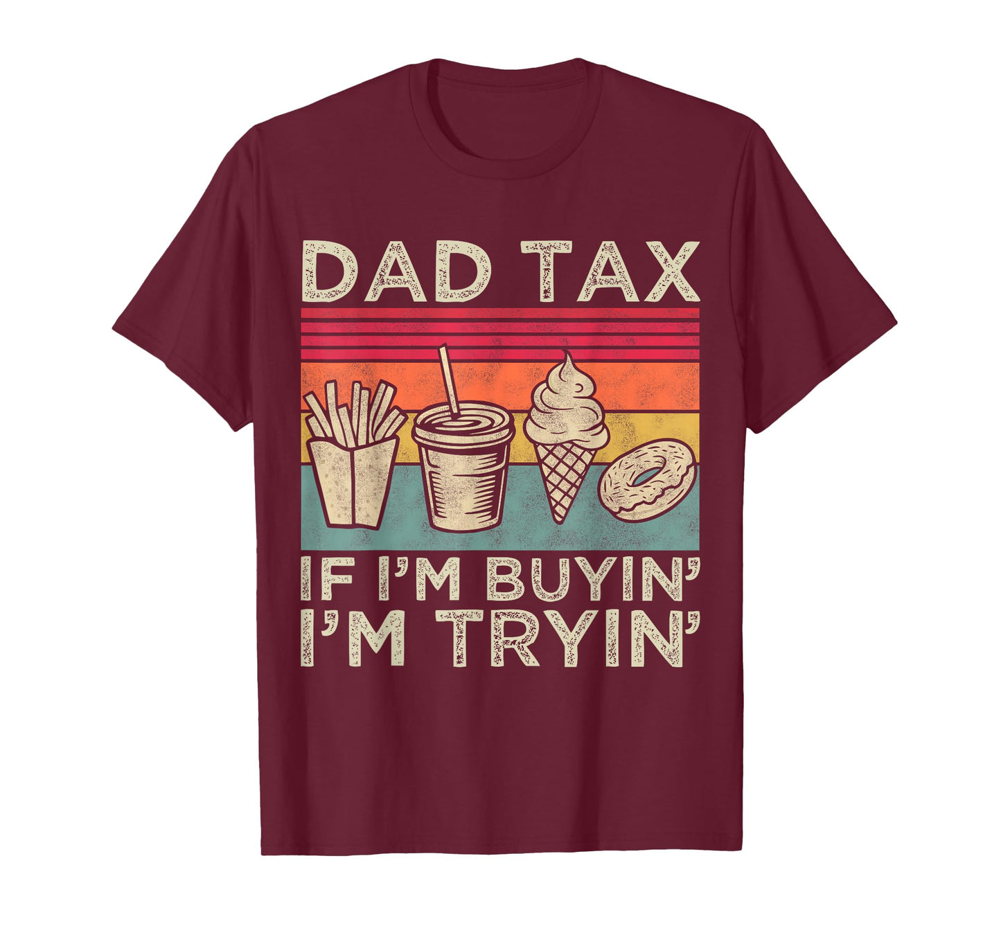 Dad Tax If I'm Buyin' I'm Tryin' Funny Dad Father’s Day Men T-Shirt