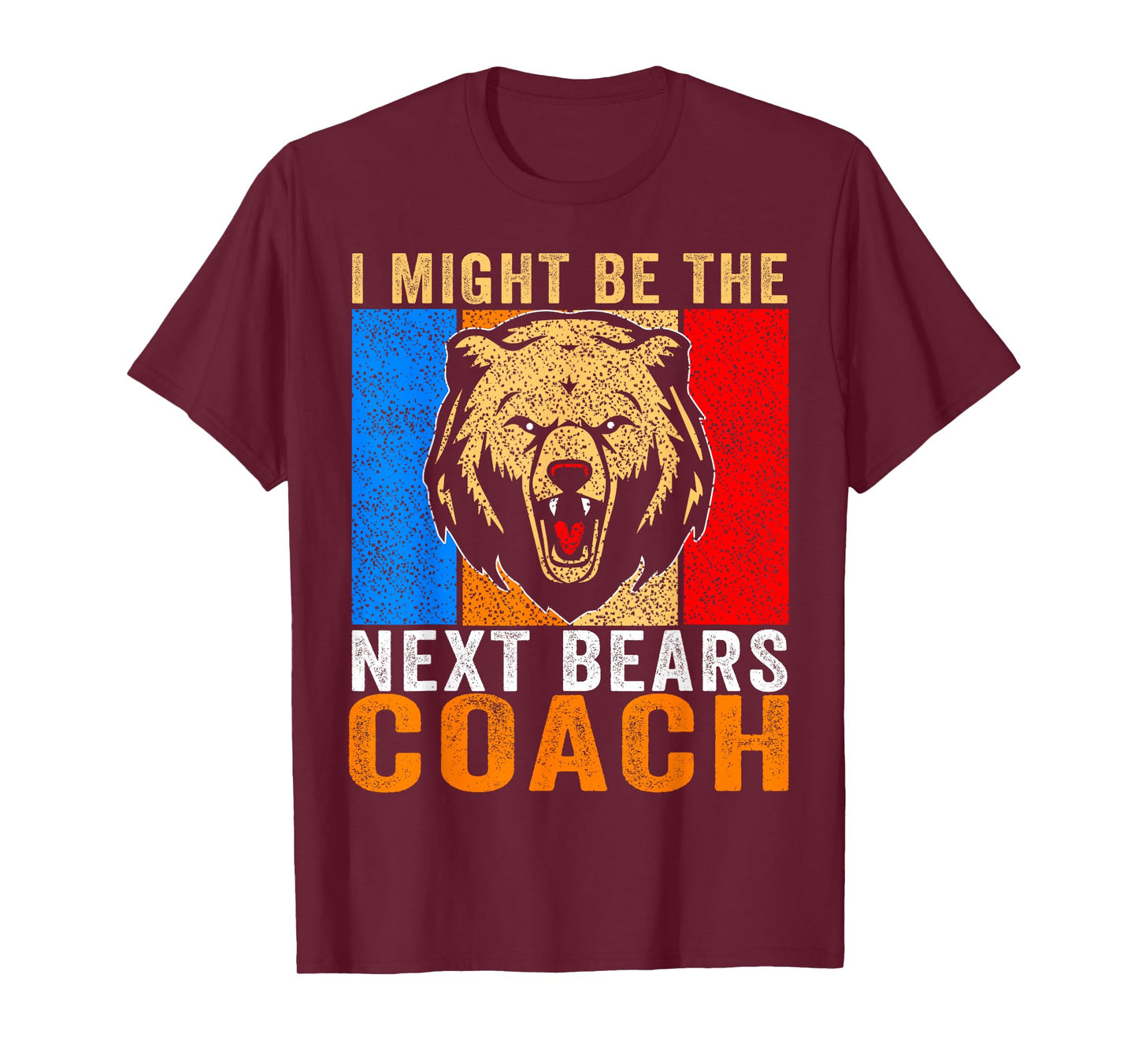 I Might Be The Next Bears Coach Funny Quote for Men Women T-Shirt