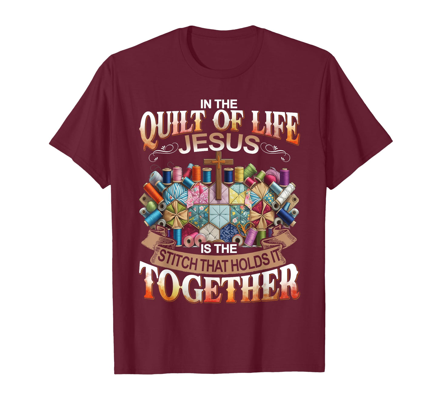 In The Quilt Of Life Jesus Is The Stitch That Holds T-Shirt
