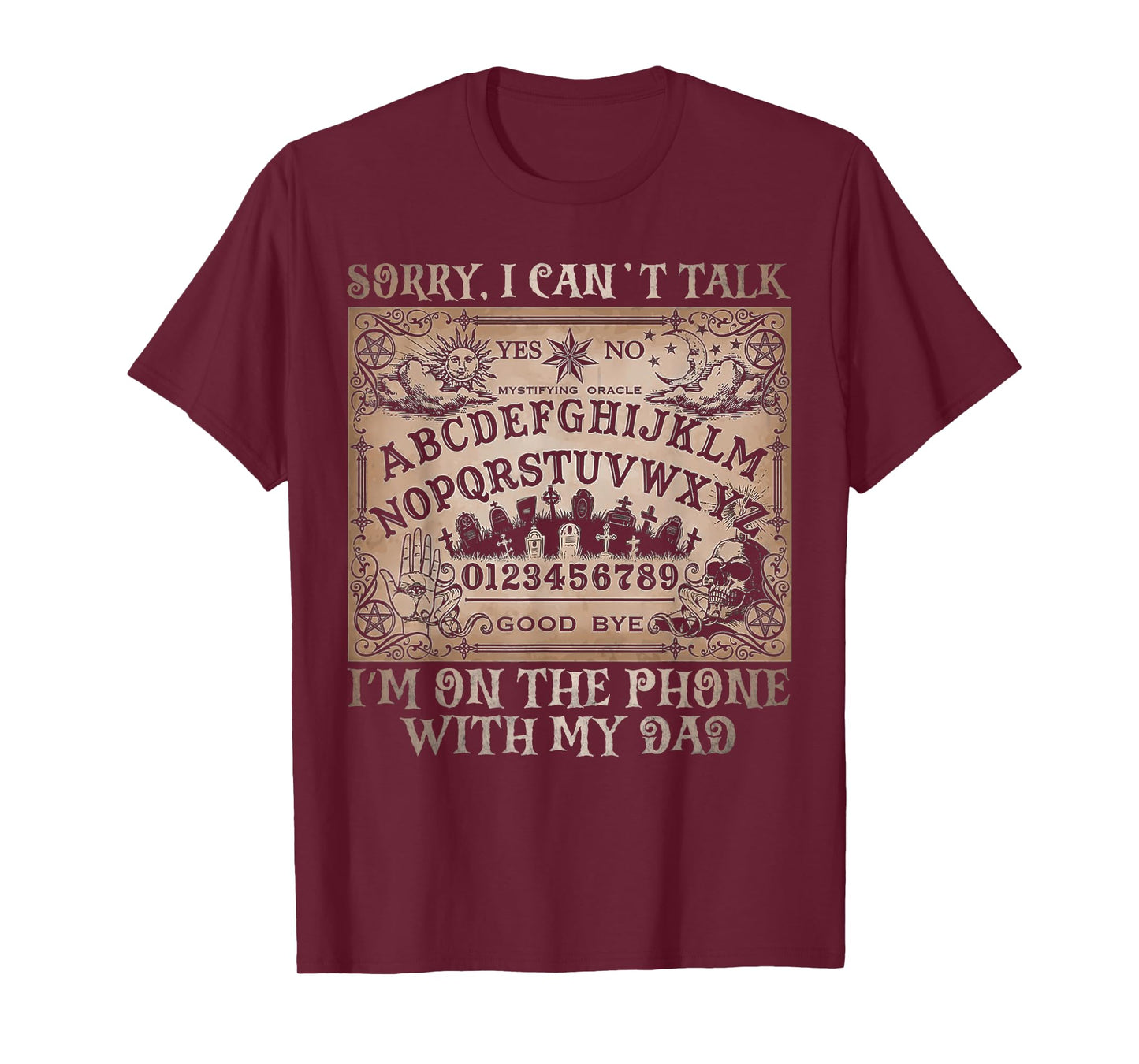 Sorry I Can’t Talk I'm On The Phone With My Dad Ouija Board T-Shirt