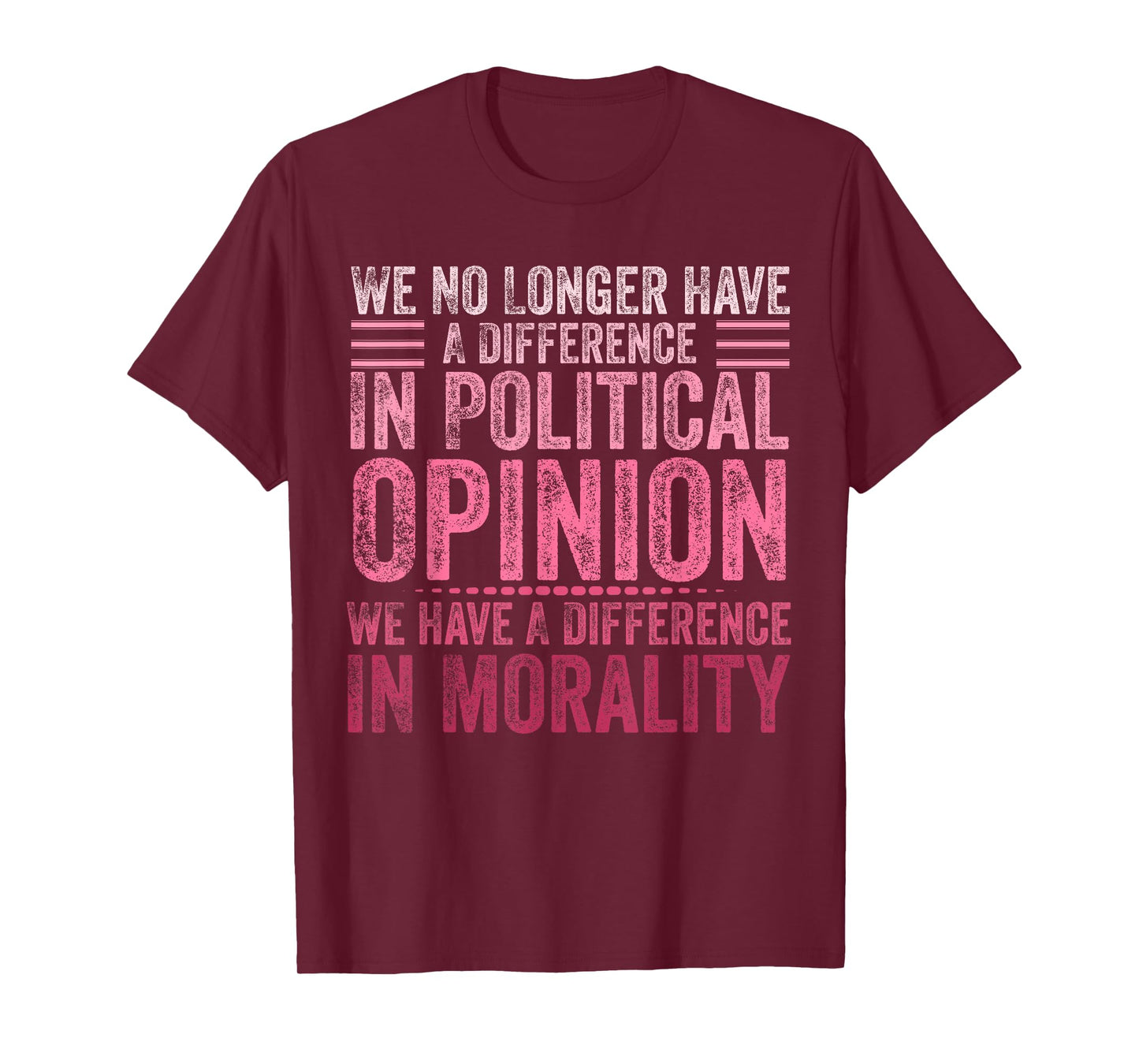 We No Longer Have A Difference In Political Opinion Morality T-Shirt
