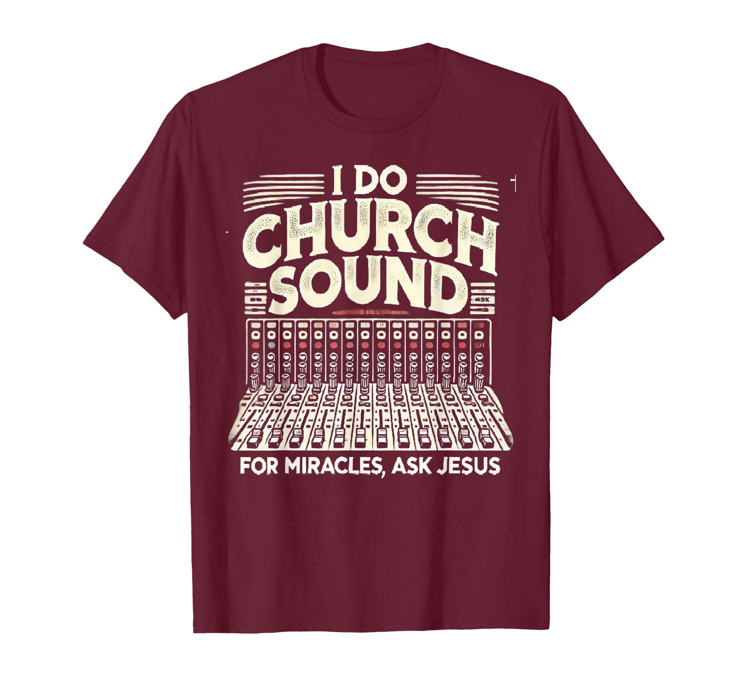 I Do Church Sound For Miracles Ask Jesus Christian Sound Guy T-Shirt