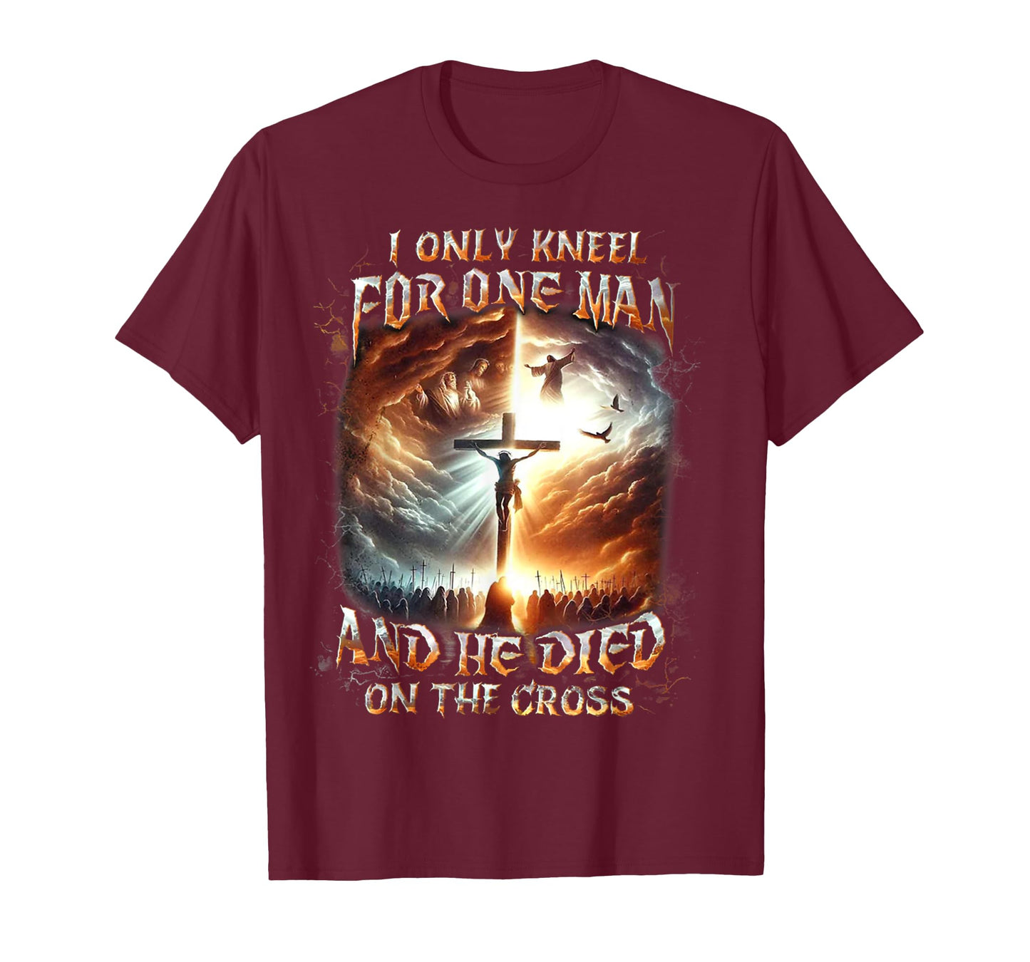 I Only Kneel For One Man And He Died On The Cross T-Shirt