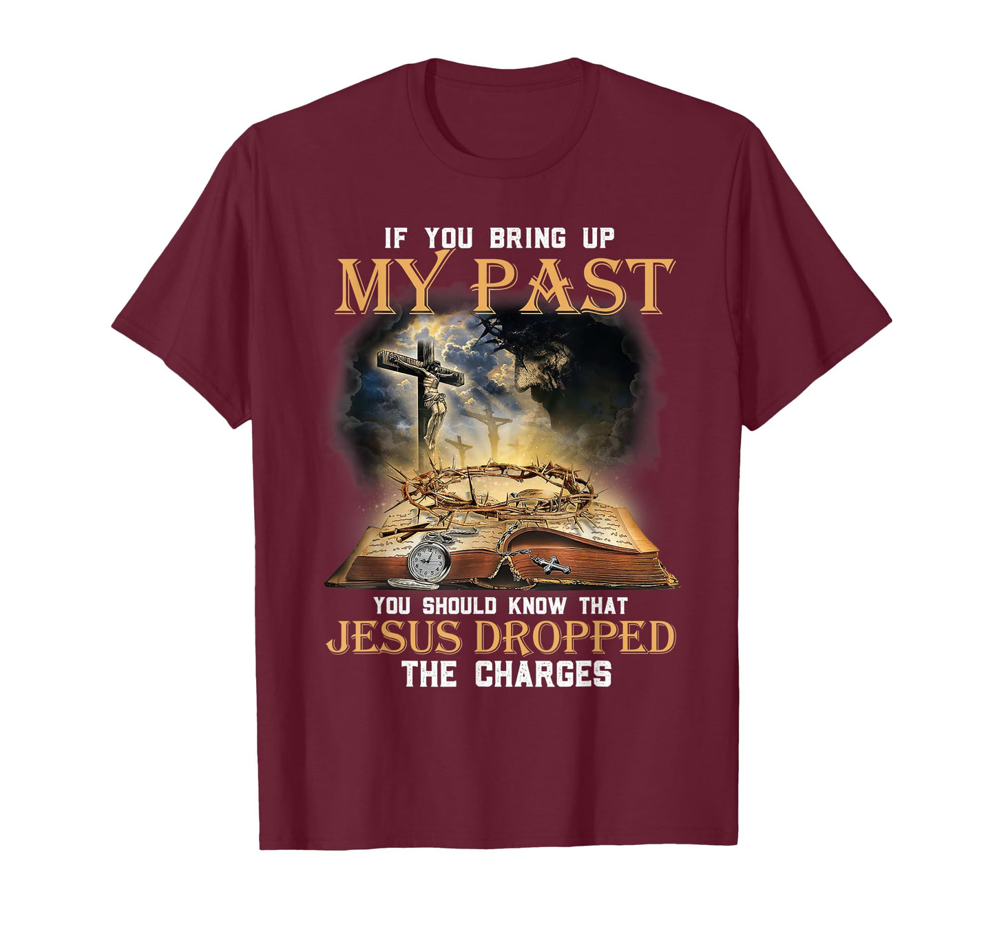 If You Bring Up My Past You Should Know That Jesus Dropped T-Shirt