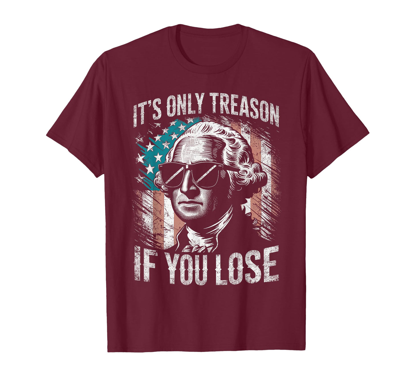George Washington It's Only Treason If You Lose 4th Of July T-Shirt