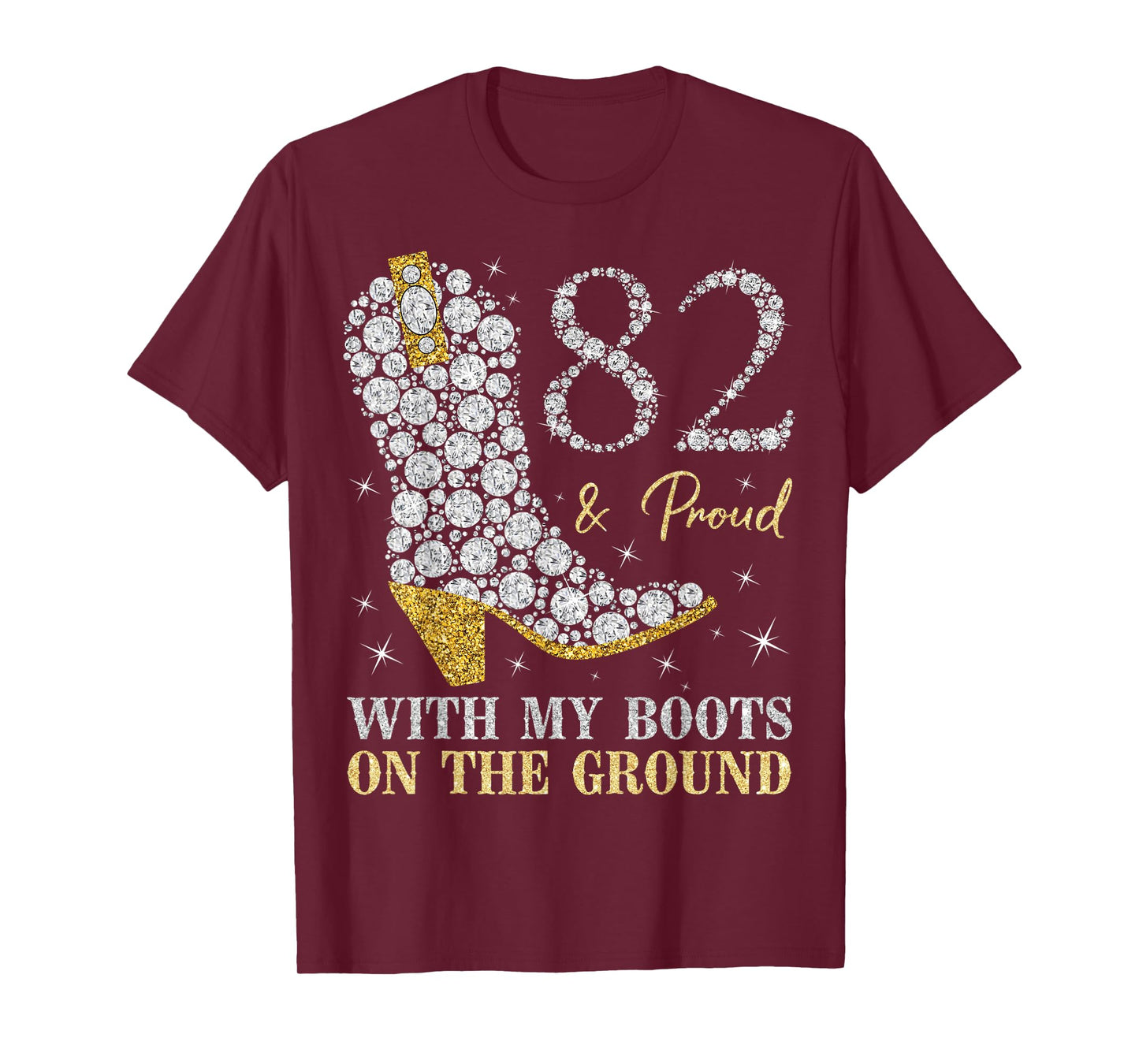 82 & Proud With My Boots On The Ground 82 Years Old Birthday T-Shirt