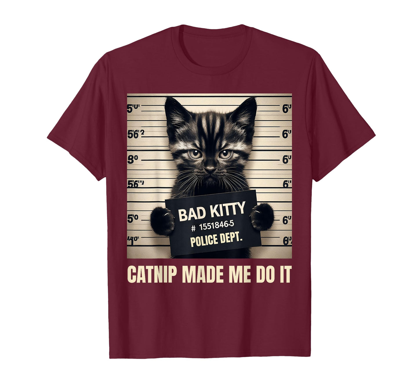 Catnip Made Me Do It Bad Kitty Cat Mugshot Men Women Girls Kids T-Shirt