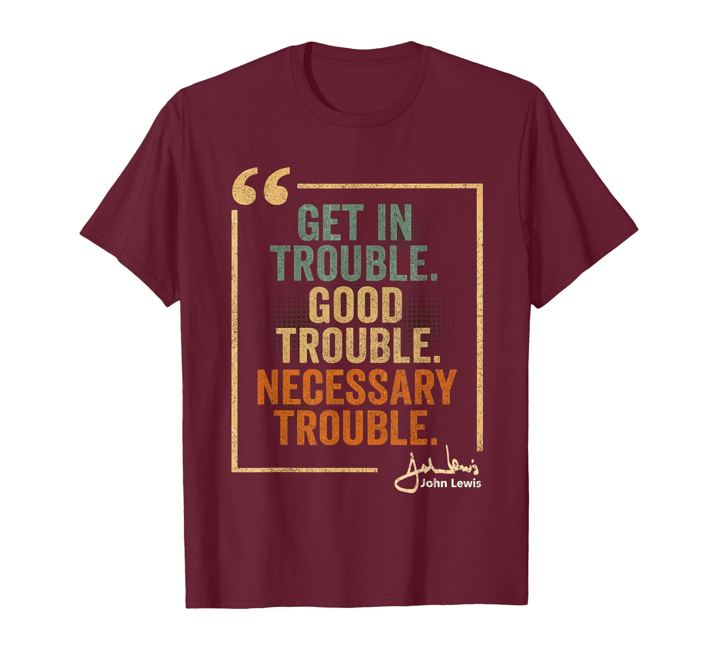 John Lewis Quote: Get In Good Necessary Trouble Civil Rights T-Shirt