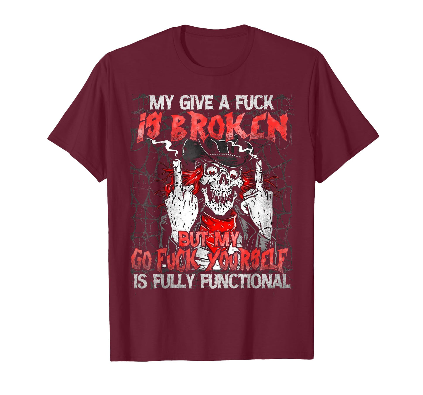 My Give A Fck Is Broken But My Go Fck Yourself Skull T-Shirt