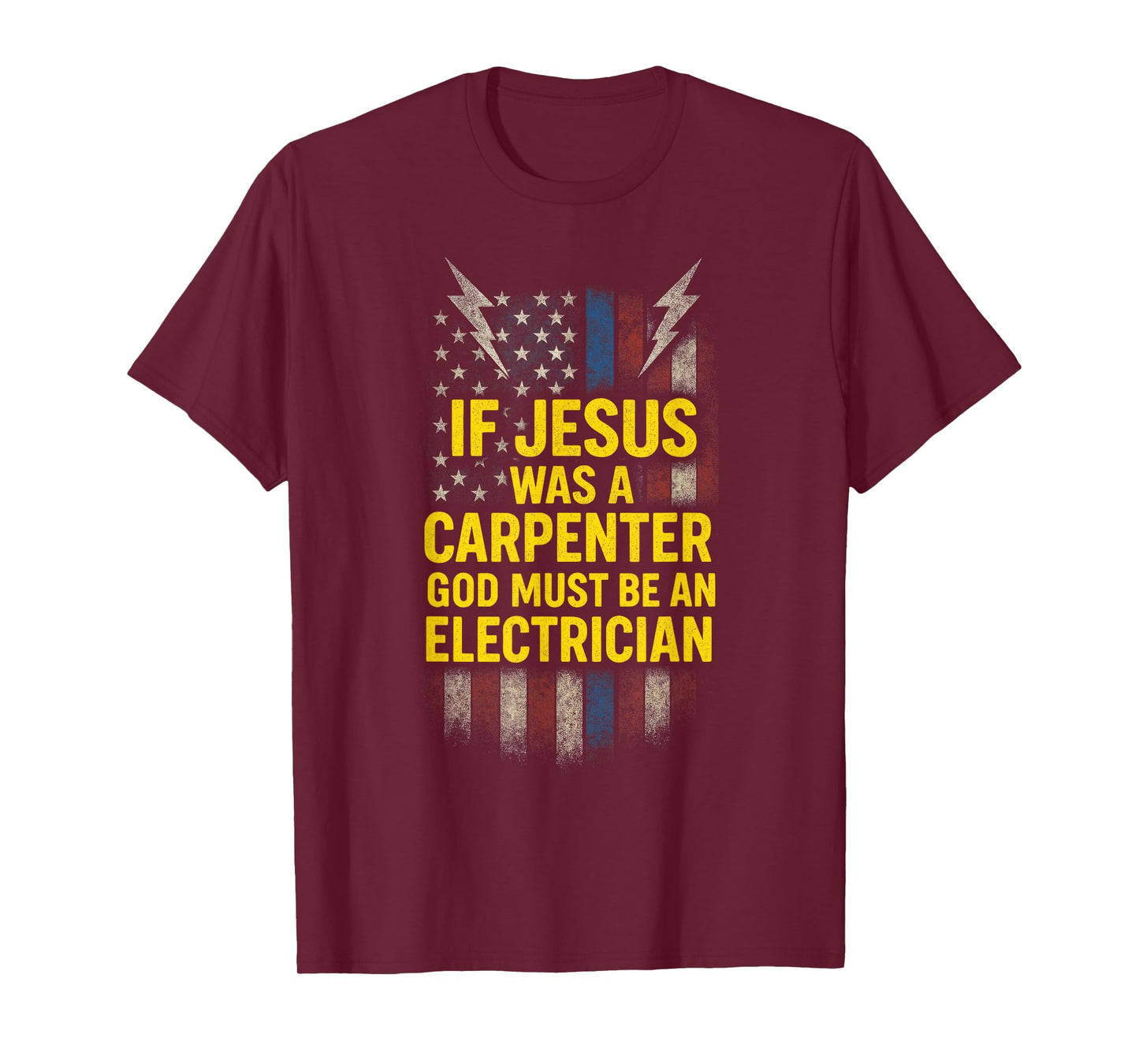 IF Jesus was A Carpenter - Funny God Electrician T-Shirt