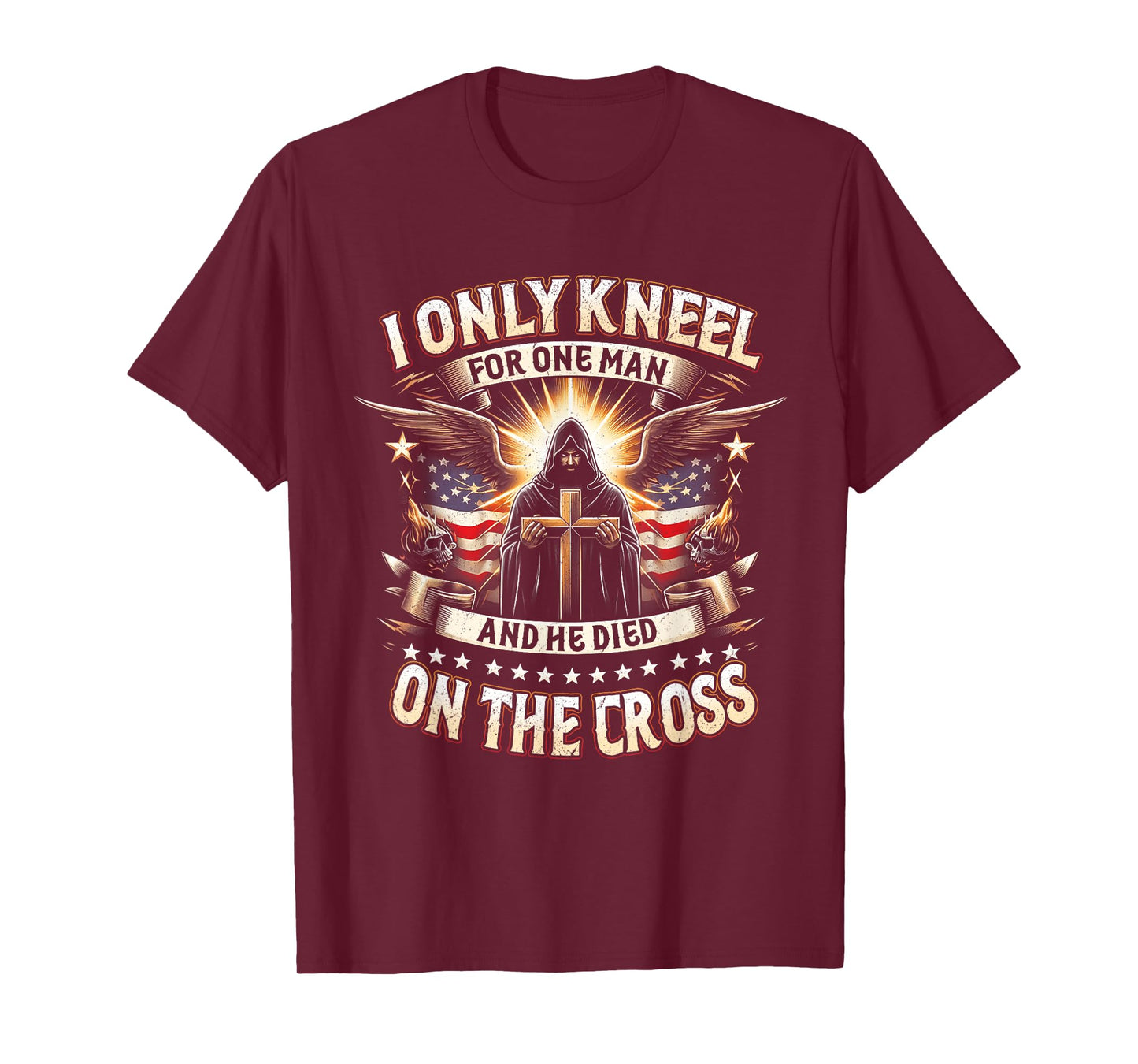 I Only Kneel For One Man An He Died On The Cross Jesus USA T-Shirt